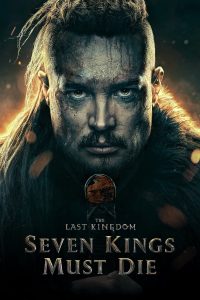 Poster for the movie "The Last Kingdom: Seven Kings Must Die"